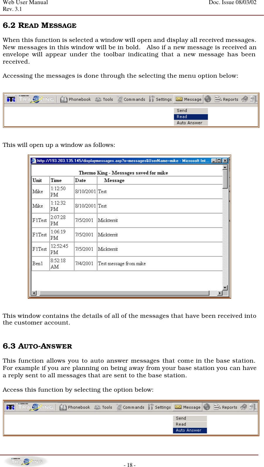 Web User Manual    Doc. Issue 08/03/02   Rev. 3.1  - 18 - 6.2 READ MESSAGE  When this function is selected a window will open and display all received messages. New messages in this window will be in bold.   Also if a new message is received an envelope will appear under the toolbar indicating that a new message has been received.   Accessing the messages is done through the selecting the menu option below:     This will open up a window as follows:     This window contains the details of all of the messages that have been received into the customer account.     6.3 AUTO-ANSWER   This function allows you to auto answer messages that come in the base station.  For example if you are planning on being away from your base station you can have a reply sent to all messages that are sent to the base station.  Access this function by selecting the option below:   