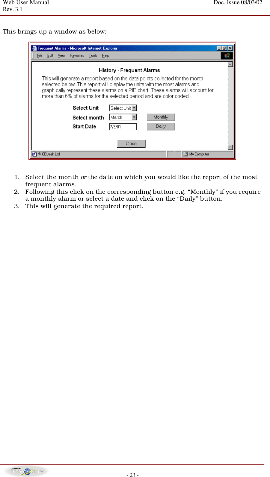 Web User Manual    Doc. Issue 08/03/02   Rev. 3.1  - 23 -  This brings up a window as below:     1. Select the month or the da te on which you would like the report of the most frequent alarms.  2. Following this click on the corresponding button e.g. “Monthly” if you require a monthly alarm or select a date and click on the “Daily” button. 3. This will generate the required report.                                  