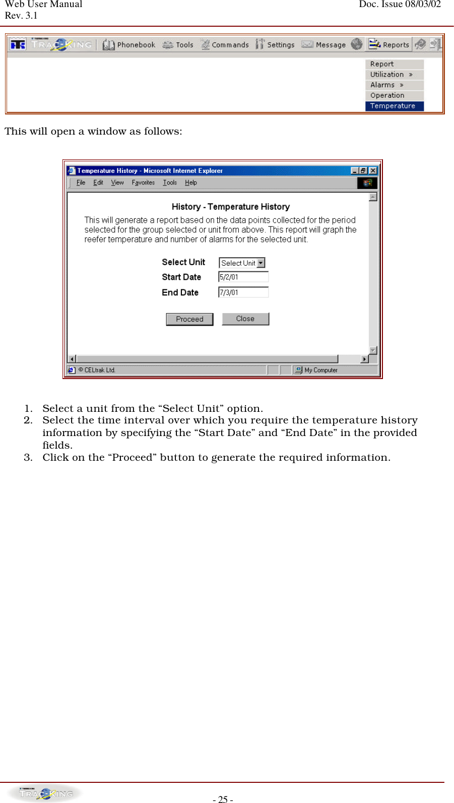 Web User Manual    Doc. Issue 08/03/02   Rev. 3.1  - 25 -  This will open a window as follows:      1. Select a unit from the “Select Unit” option.  2. Select the time interval over which you require the temperature history information by specifying the “Start Date” and “End Date” in the provided fields. 3. Click on the “Proceed” button to generate the required information.                        