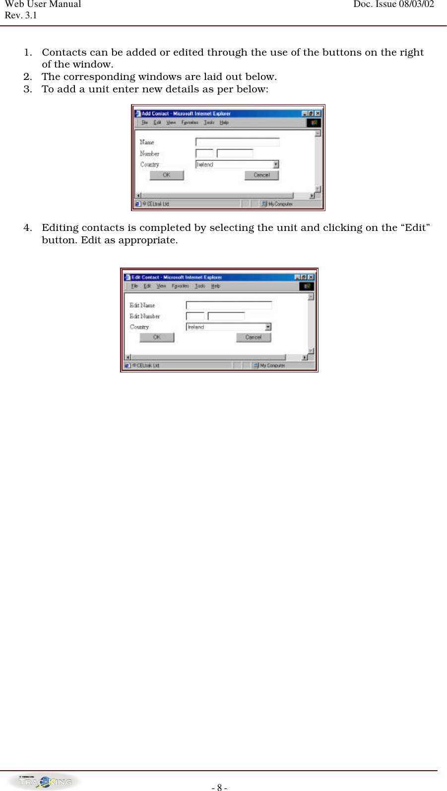 Web User Manual    Doc. Issue 08/03/02   Rev. 3.1  - 8 -  1. Contacts can be added or edited through the use of the buttons on the right of the window.   2. The corresponding windows are laid out below.   3. To add a unit enter new details as per below:    4. Editing contacts is completed by selecting the unit and clicking on the “Edit” button. Edit as appropriate.                                    