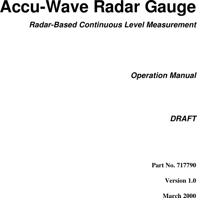       Accu-Wave Radar Gauge Radar-Based Continuous Level Measurement   Operation Manual   DRAFT   Part No. 717790 Version 1.0 March 2000       