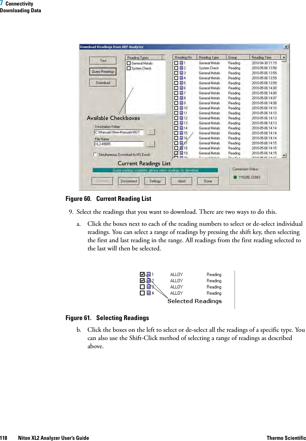 7  ConnectivityDownloading Data118 Niton XL2 Analyzer User’s Guide Thermo ScientificFigure 60.  Current Reading List9. Select the readings that you want to download. There are two ways to do this.a. Click the boxes next to each of the reading numbers to select or de-select individual readings. You can select a range of readings by pressing the shift key, then selecting the first and last reading in the range. All readings from the first reading selected to the last will then be selected.Figure 61.  Selecting Readingsb. Click the boxes on the left to select or de-select all the readings of a specific type. You can also use the Shift-Click method of selecting a range of readings as described above.