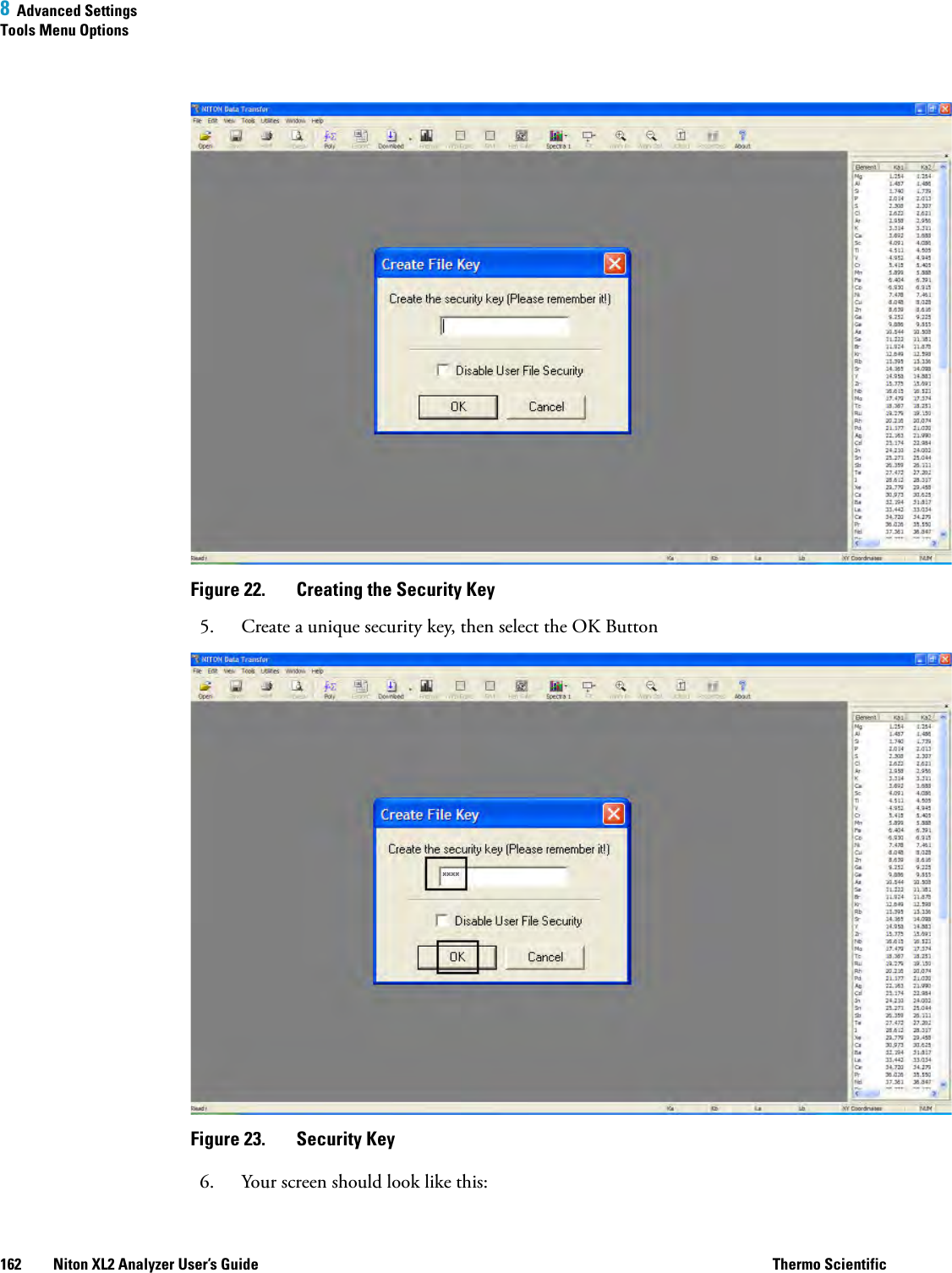 8  Advanced SettingsTools Menu Options162 Niton XL2 Analyzer User’s Guide Thermo ScientificFigure 22.  Creating the Security Key5. Create a unique security key, then select the OK ButtonFigure 23.  Security Key6. Your screen should look like this: