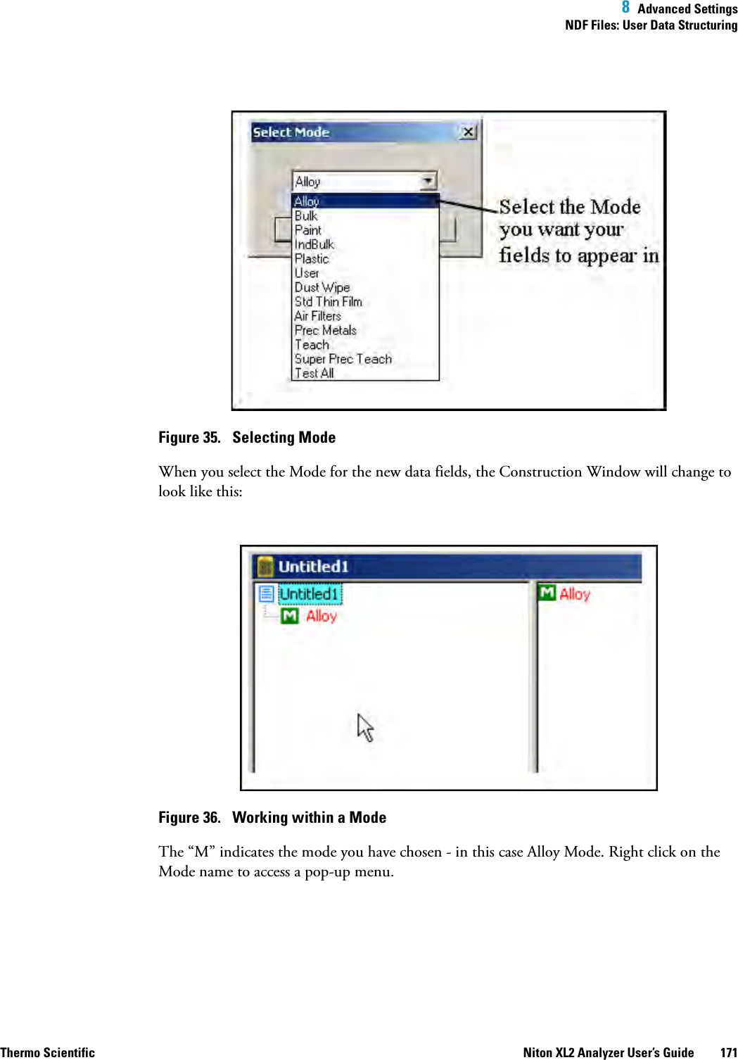  8  Advanced SettingsNDF Files: User Data StructuringThermo Scientific Niton XL2 Analyzer User’s Guide 171Figure 35.  Selecting ModeWhen you select the Mode for the new data fields, the Construction Window will change to look like this:Figure 36.  Working within a ModeThe “M” indicates the mode you have chosen - in this case Alloy Mode. Right click on the Mode name to access a pop-up menu.