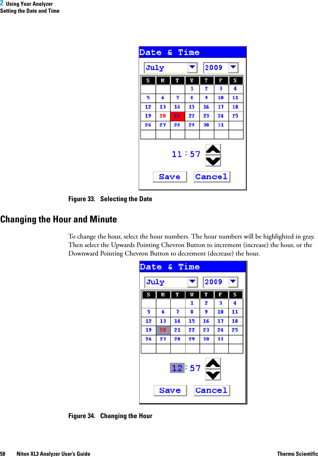 2  Using Your AnalyzerSetting the Date and Time58 Niton XL3 Analyzer User’s Guide Thermo ScientificFigure 33.  Selecting the DateChanging the Hour and MinuteTo change the hour, select the hour numbers. The hour numbers will be highlighted in gray. Then select the Upwards Pointing Chevron Button to increment (increase) the hour, or the Downward Pointing Chevron Button to decrement (decrease) the hour.Figure 34.  Changing the Hour