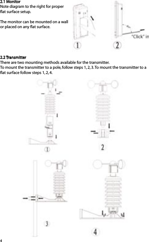 42.1 MonitorNote diagram to the right for proper ﬂat surface setup.The monitor can be mounted on a wall or placed on any ﬂat surface.2.2 TransmitterThere are two mounting methods available for the transmitter. To mount the transmitter to a pole, follow steps 1, 2, 3. To mount the transmitter to a ﬂat surface follow steps 1, 2, 4.