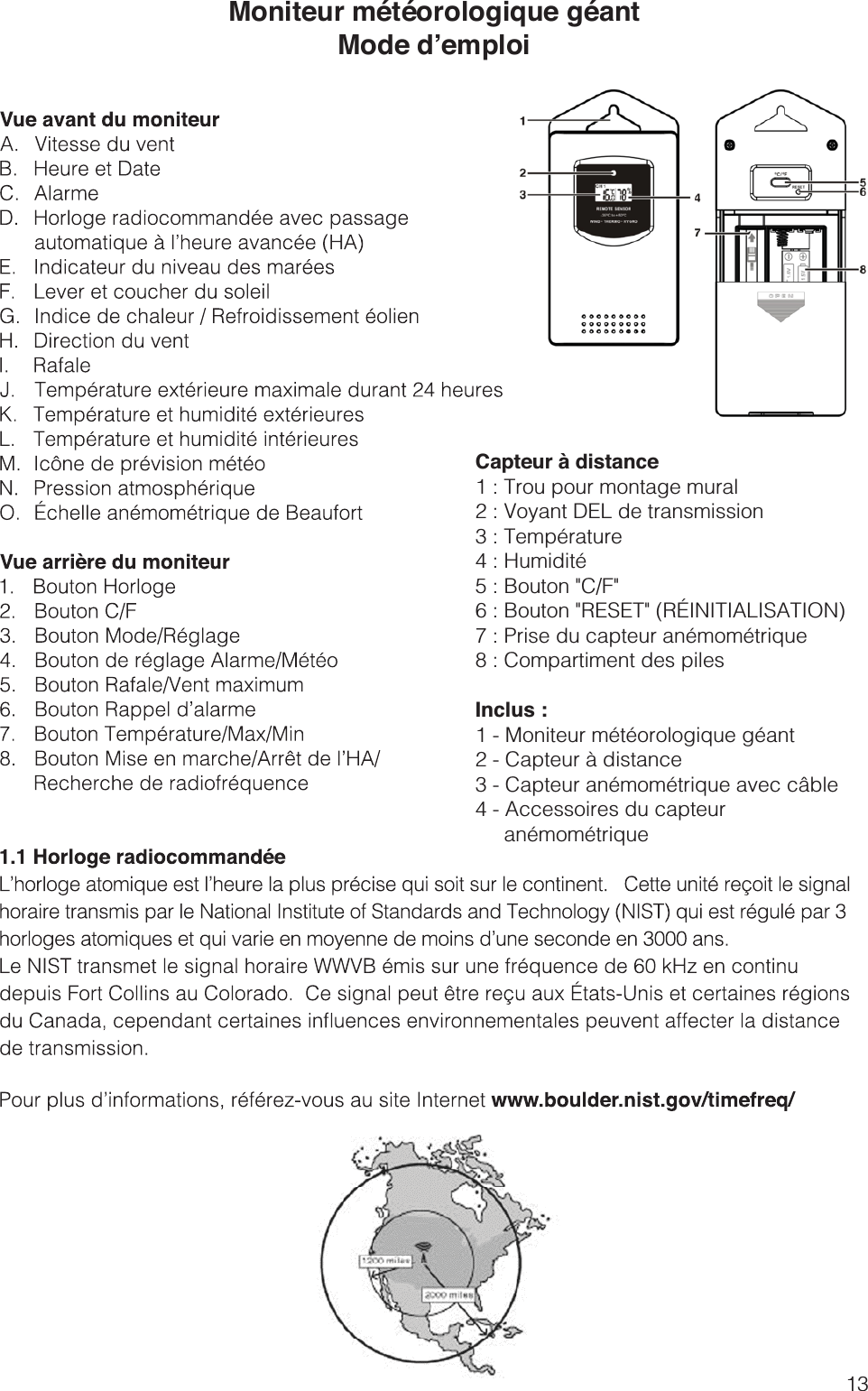 13&quot;&quot;      Capteur à distance1 : Trou pour montage mural2 : Voyant DEL de transmission3 : Température4 : Humidité5 : Bouton &quot;C/F&quot;6 : Bouton &quot;RESET&quot; (RÉINITIALISATION)?=8 : Compartiment des pilesInclus :\2 - Capteur à distance \4 - Accessoires du capteur