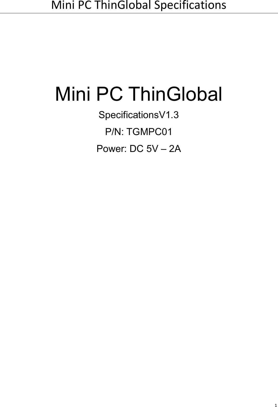 MiniPCThinGlobalSpecifications1    Mini PC ThinGlobal SpecificationsV1.3 P/N: TGMPC01 Power: DC 5V – 2A       