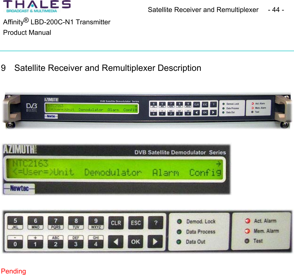 Satellite Receiver and Remultiplexer  - 44 - &reg;Affinity  LBD-200C-N1 TransmitterProduct Manual 9 Satellite Receiver and Remultiplexer Description Pending