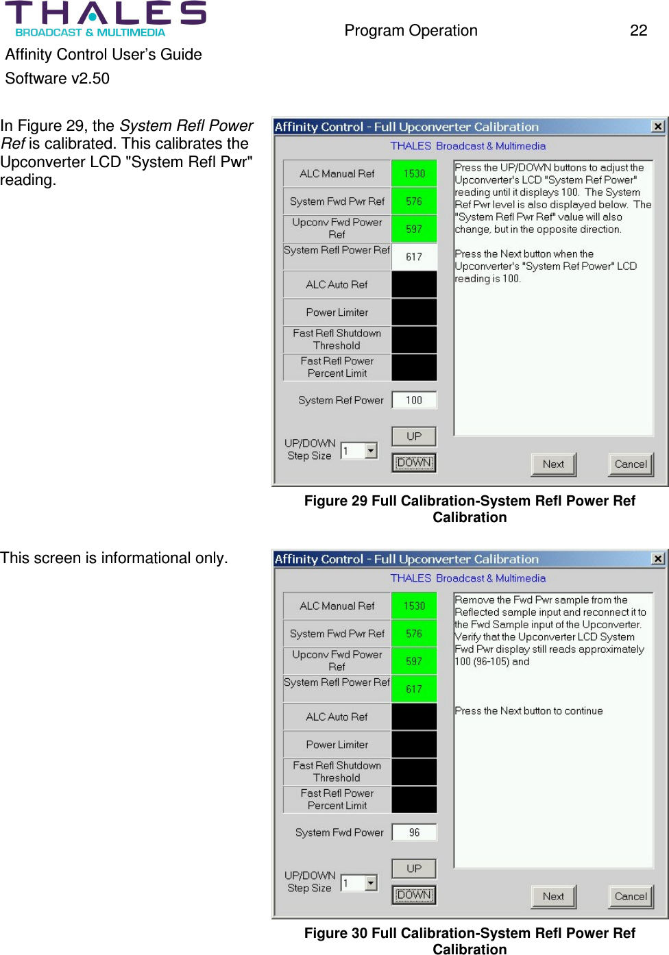 Program Operation 22 Affinity Control User’s Guide Software v2.50 In Figure 29, the System Refl Power Ref is calibrated. This calibrates the Upconverter LCD "System Refl Pwr" reading. Figure 29 Full Calibration-System Refl Power Ref Calibration This screen is informational only. Figure 30 Full Calibration-System Refl Power Ref Calibration