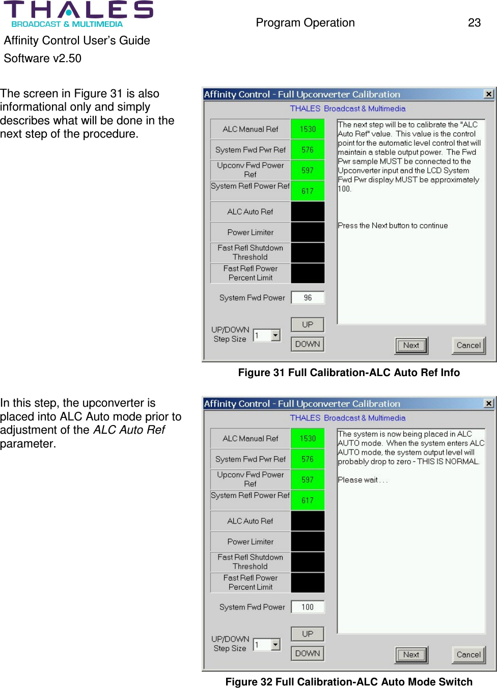Program Operation 23 Affinity Control User’s Guide Software v2.50 The screen in Figure 31 is also informational only and simply describes what will be done in the next step of the procedure. Figure 31 Full Calibration-ALC Auto Ref Info In this step, the upconverter is placed into ALC Auto mode prior to adjustment of the ALC Auto Ref parameter. Figure 32 Full Calibration-ALC Auto Mode Switch