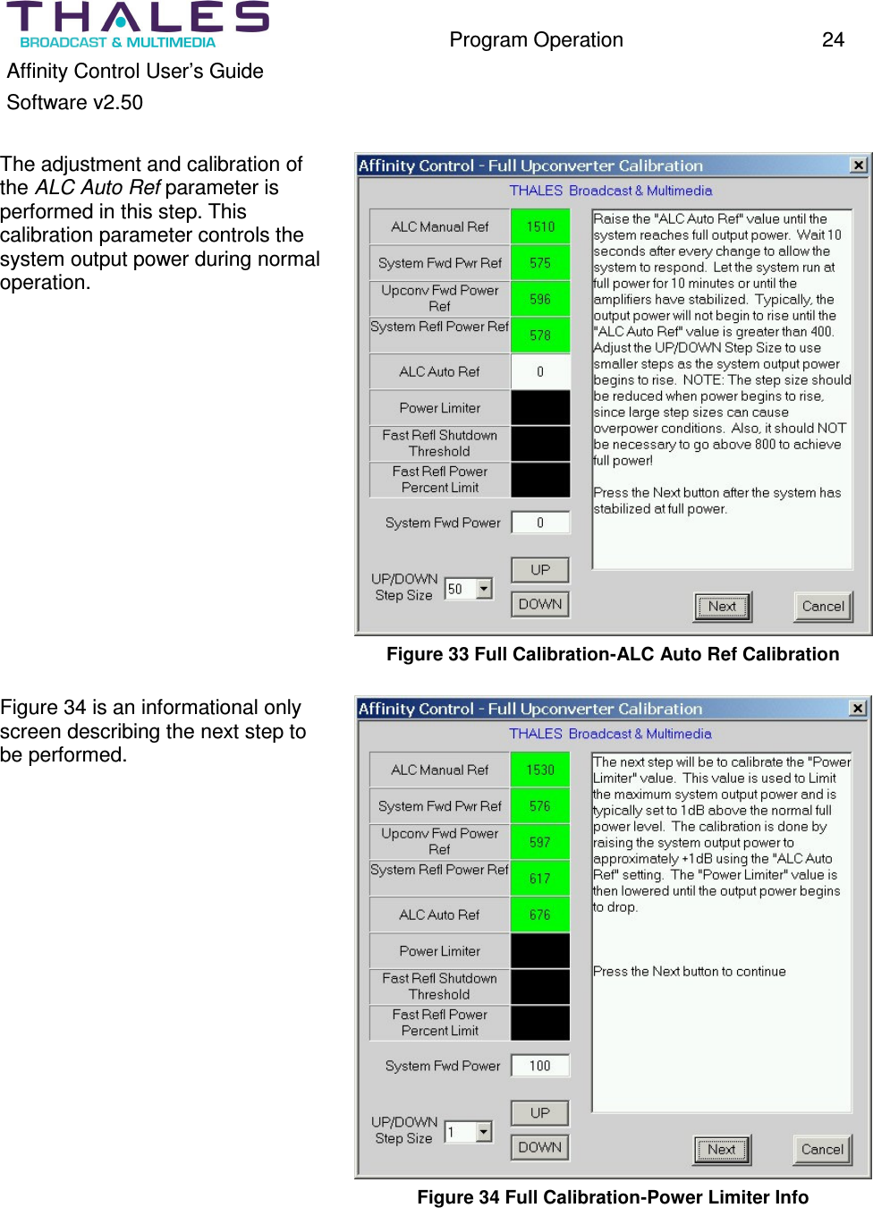 Program Operation 24 Affinity Control User’s Guide Software v2.50 The adjustment and calibration of the ALC Auto Ref parameter is performed in this step. This calibration parameter controls the system output power during normal operation. Figure 33 Full Calibration-ALC Auto Ref Calibration Figure 34 is an informational only screen describing the next step to be performed. Figure 34 Full Calibration-Power Limiter Info