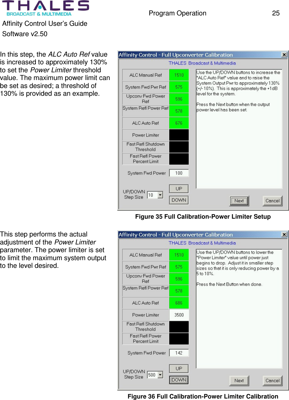 Program Operation 25 Affinity Control User’s Guide Software v2.50 In this step, the ALC Auto Ref value is increased to approximately 130% to set the Power Limiter threshold value. The maximum power limit can be set as desired; a threshold of 130% is provided as an example. Figure 35 Full Calibration-Power Limiter Setup This step performs the actual adjustment of the Power Limiter parameter. The power limiter is set to limit the maximum system output to the level desired. Figure 36 Full Calibration-Power Limiter Calibration