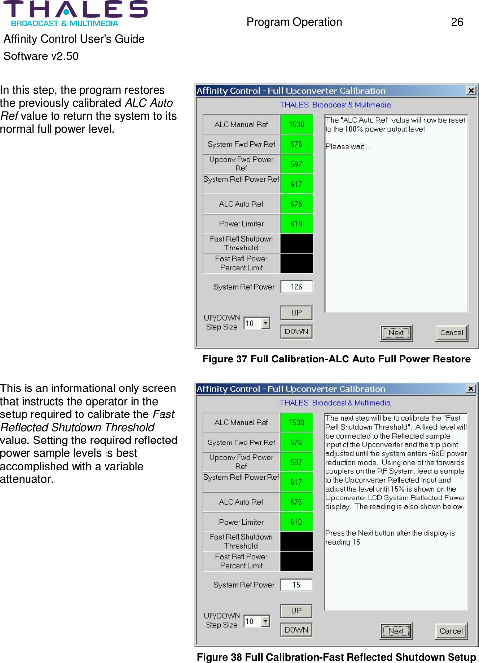 Program Operation 26 Affinity Control User’s Guide Software v2.50 In this step, the program restores the previously calibrated ALC Auto Ref value to return the system to its normal full power level. Figure 37 Full Calibration-ALC Auto Full Power Restore This is an informational only screen that instructs the operator in the setup required to calibrate the Fast Reflected Shutdown Threshold value. Setting the required reflected power sample levels is best accomplished with a variable attenuator. Figure 38 Full Calibration-Fast Reflected Shutdown Setup