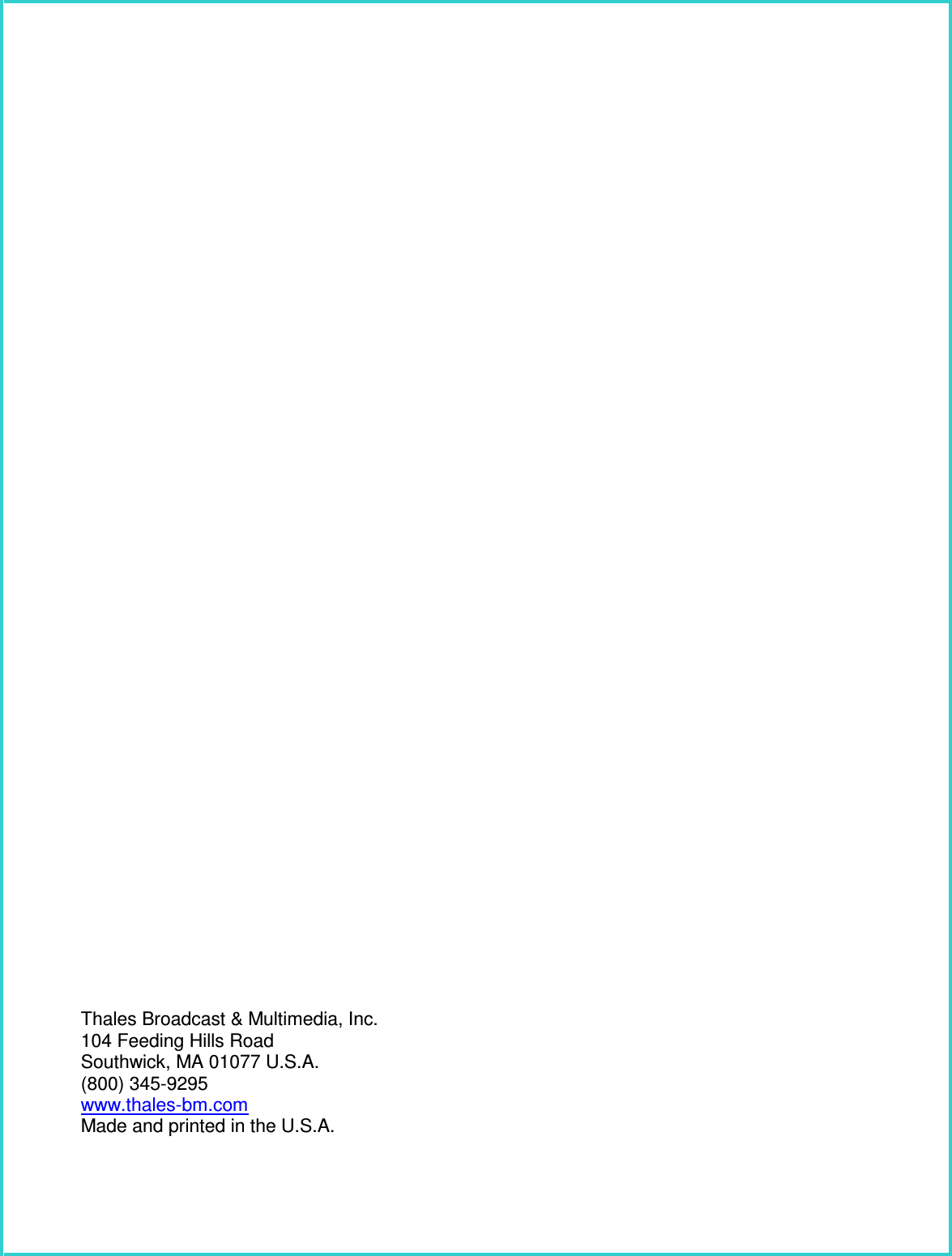 Thales Broadcast & Multimedia, Inc. 104 Feeding Hills Road Southwick, MA 01077 U.S.A. (800) 345-9295 www.thales-bm.com Made and printed in the U.S.A.