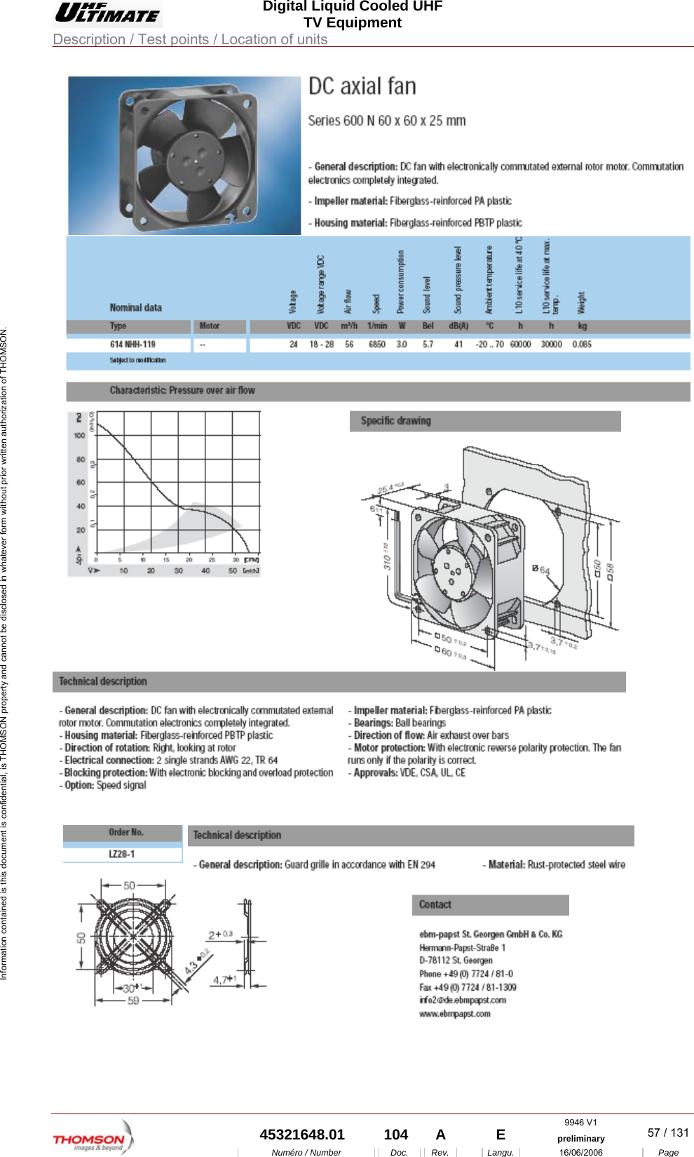  Digital Liquid Cooled UHF TV Equipment Description / Test points / Location of units  9946 V1  45321648.01  104  A    E  preliminary  57 / 131Num&eacute;ro / Number Doc. Rev. Langu. 16/06/2006 Page Information contained is this document is confidential, is THOMSON property and cannot be disclosed in whatever form without prior written authorization of THOMSON.  