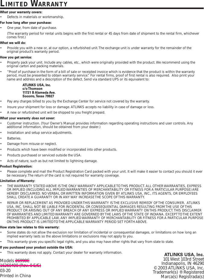 LIMITED WARRANTYWhat your warranty covers:•Defects in materials or workmanship.For how long after your purchase:•One year, from date of purchase.(The warranty period for rental units begins with the first rental or 45 days from date of shipment to the rental firm, whichevercomes first.)What we will do:•Provide you with a new or, at our option, a refurbished unit. The exchange unit is under warranty for the remainder of theoriginal product’s warranty period.How you get service:•Properly pack your unit. Include any cables, etc., which were originally provided with the product. We recommend using theoriginal carton and packing materials.•”Proof of purchase in the form of a bill of sale or receipted invoice which is evidence that the product is within the warrantyperiod, must be presented to obtain warranty service.” For rental firms, proof of first rental is also required.  Also print yourname and address and a description of the defect. Send via standard UPS or its equivalent to:ATLINKS USA, Inc.c/o Thomson11721 B Alameda Ave.Socorro, Texas  79927•Pay any charges billed to you by the Exchange Center for service not covered by the warranty.•Insure your shipment for loss or damage. ATLINKS accepts no liability in case of damage or loss.•A new or refurbished unit will be shipped to you freight prepaid.What your warranty does not cover:•Customer instruction. (Your Owner’s Manual provides information regarding operating instructions and user controls. Anyadditional information, should be obtained from your dealer.)•Installation and setup service adjustments.•Batteries.•Damage from misuse or neglect.•Products which have been modified or incorporated into other products.•Products purchased or serviced outside the USA.•Acts of nature, such as but not limited to lightning damage.Product Registration:•Please complete and mail the Product Registration Card packed with your unit. It will make it easier to contact you should it everbe necessary. The return of the card is not required for warranty coverage.Limitation of Warranty:•THE WARRANTY STATED ABOVE IS THE ONLY WARRANTY APPLICABLE TO THIS PRODUCT. ALL OTHER WARRANTIES, EXPRESSOR IMPLIED (INCLUDING ALL IMPLIED WARRANTIES OF MERCHANTABILITY OR FITNESS FOR A PARTICULAR PURPOSE) AREHEREBY DISCLAIMED. NO VERBAL OR WRITTEN INFORMATION GIVEN BY ATLINKS USA, INC., ITS AGENTS, OR EMPLOYEESSHALL CREATE A GUARANTY OR IN ANY WAY INCREASE THE SCOPE OF THIS WARRANTY.•REPAIR OR REPLACEMENT AS PROVIDED UNDER THIS WARRANTY IS THE EXCLUSIVE REMEDY OF THE CONSUMER.  ATLINKSUSA, INC. SHALL NOT BE LIABLE FOR INCIDENTAL OR CONSEQUENTIAL DAMAGES RESULTING FROM THE USE OF THISPRODUCT OR ARISING OUT OF ANY BREACH OF ANY EXPRESS OR IMPLIED WARRANTY ON THIS PRODUCT. THIS DISCLAIMEROF WARRANTIES AND LIMITED WARRANTY ARE GOVERNED BY THE LAWS OF THE STATE OF INDIANA. EXCEPT TO THE EXTENTPROHIBITED BY APPLICABLE LAW, ANY IMPLIED WARRANTY OF MERCHANTABILITY OR FITNESS FOR A PARTICULAR PURPOSEON THIS PRODUCT IS LIMITED TO THE APPLICABLE WARRANTY PERIOD SET FORTH ABOVE.How state law relates to this warranty:•Some states do not allow the exclusion nor limitation of incidental or consequential damages, or limitations on how long animplied warranty lasts so the above limitations or exclusions may not apply to you.•This warranty gives you specific legal rights, and you also may have other rights that vary from state to state.If you purchased your product outside the USA:•This warranty does not apply. Contact your dealer for warranty information.Models 26998C16260400 (Rev. 0 E/S)03-20Printed in ChinaATLINKS USA, Inc.101 West 103rd StreetIndianapolis, IN 46290© 2003 ATLINKS USA, Inc.Trademark(s) ® RegisteredMarca(s) Registrada(s)