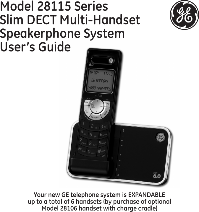 Model 28115 SeriesSlim DECT Multi-Handset Speakerphone System  User’s GuideYour new GE telephone system is EXPANDABLE  up to a total of 6 handsets (by purchase of optional  Model 28106 handset with charge cradle)