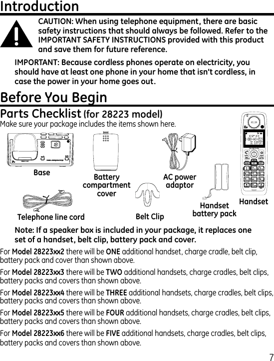 7Make sure your package includes the items shown here.For  there will be  additional handset, charge cradle, belt clip, battery pack and cover than shown above.For  there will be  additional handsets, charge cradles, belt clips, battery packs and covers than shown above.For  there will be  additional handsets, charge cradles, belt clips, battery packs and covers than shown above.For  there will be  additional handsets, charge cradles, belt clips, battery packs and covers than shown above.For  there will be  additional handsets, charge cradles, belt clips, battery packs and covers than shown above.