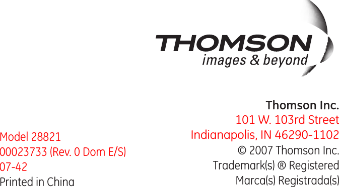 Model 28821 00023733 (Rev. 0 Dom E/S) 07-42  Printed in ChinaThomson Inc.101 W. 103rd StreetIndianapolis, IN 46290-1102© 2007 Thomson Inc. Trademark(s) ® RegisteredMarca(s) Registrada(s)