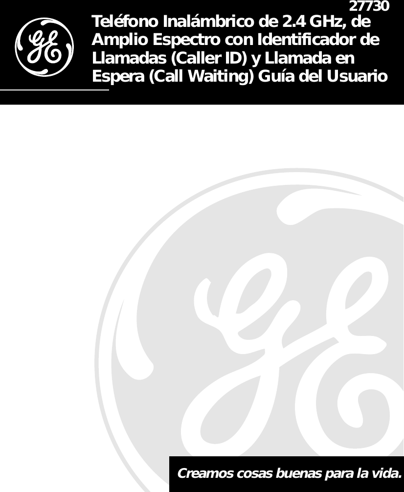 Creamos cosas buenas para la vida.27730Teléfono Inalámbrico de 2.4 GHz, deAmplio Espectro con Identificador deLlamadas (Caller ID) y Llamada enEspera (Call Waiting) Guía del Usuario