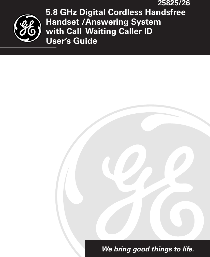 We bring good things to life.5.8 GHz Digital Cordless HandsfreeHandset /Answering Systemwith Call  Waiting Caller IDUser’s Guide25825/26