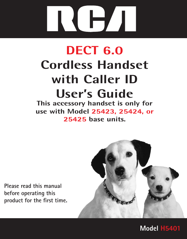 DECT 6.0  Cordless Handset with Caller ID  User’s GuideThis accessory handset is only for use with Model 25423, 25424, or 25425 base units.Please read this manual before operating this product for the ﬁrst time.Model H5401