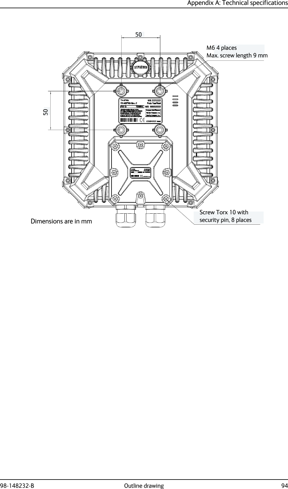 Appendix A: Technical specifications98-148232-B Outline drawing 945050Screw Torx 10 with security pin, 8 placesM6 4 placesMax. screw length 9 mmDimensions are in mm