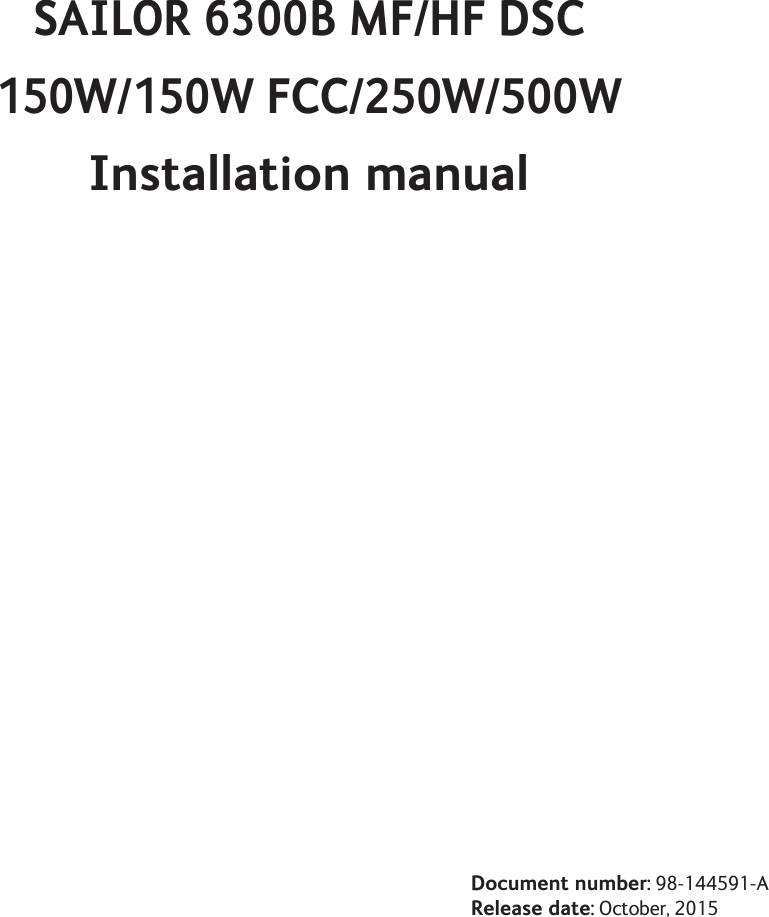 Table of ContentsSAILOR 6300B MF/HF DSC150W/150W FCC/250W/500WInstallation manual         Document number: 98-144591-A         Release date: October, 2015