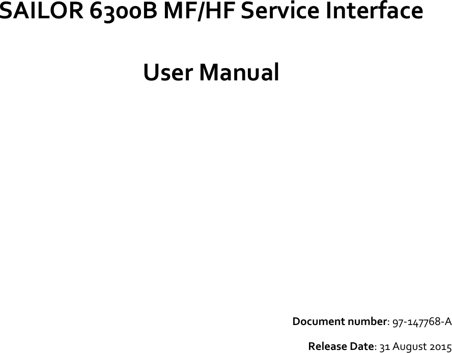  SAILOR 6300B MF/HF Service Interface   User Manual          Document number: 97-147768-A  Release Date: 31 August 2015   