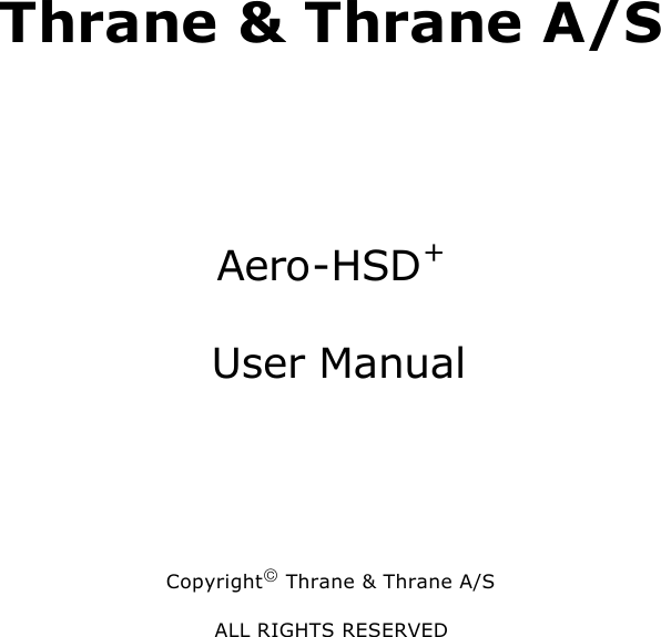             Thrane &amp; Thrane A/S      Aero-HSD+  User Manual    Copyright Thrane &amp; Thrane A/S ALL RIGHTS RESERVED 