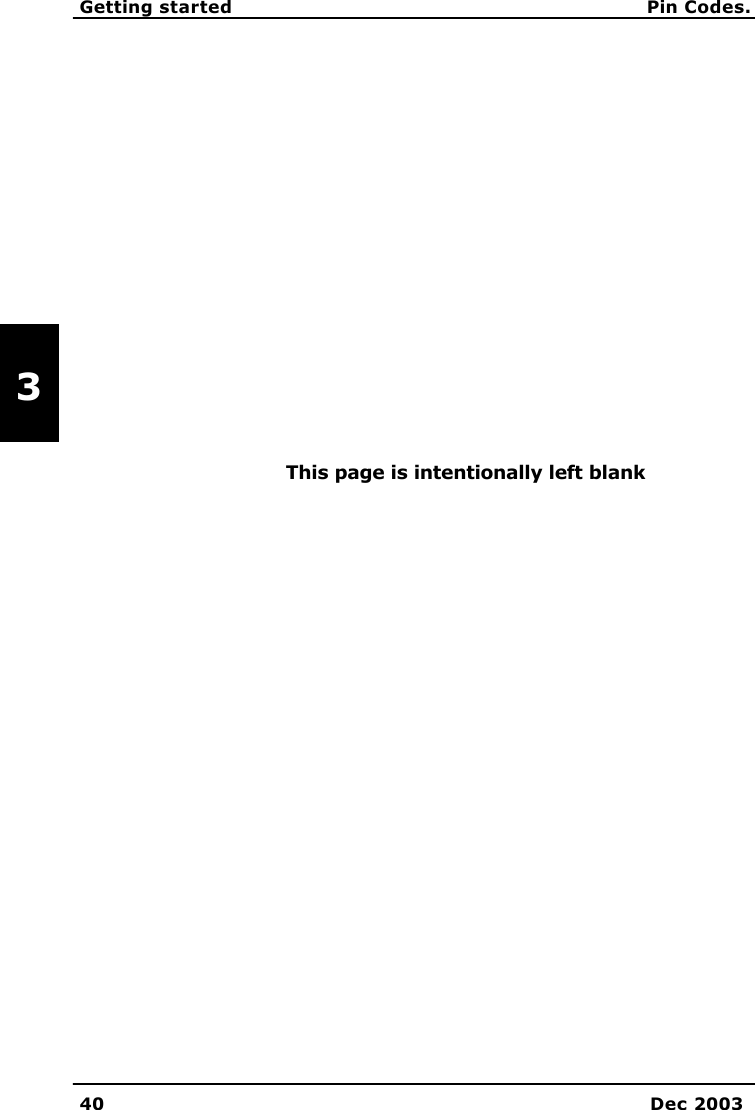   Getting started Pin Codes. 40 Dec 2003   3          This page is intentionally left blank   