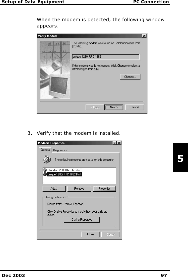   Setup of Data Equipment PC Connection    Dec 2003 97   5 When the modem is detected, the following window appears.   3. Verify that the modem is installed.  