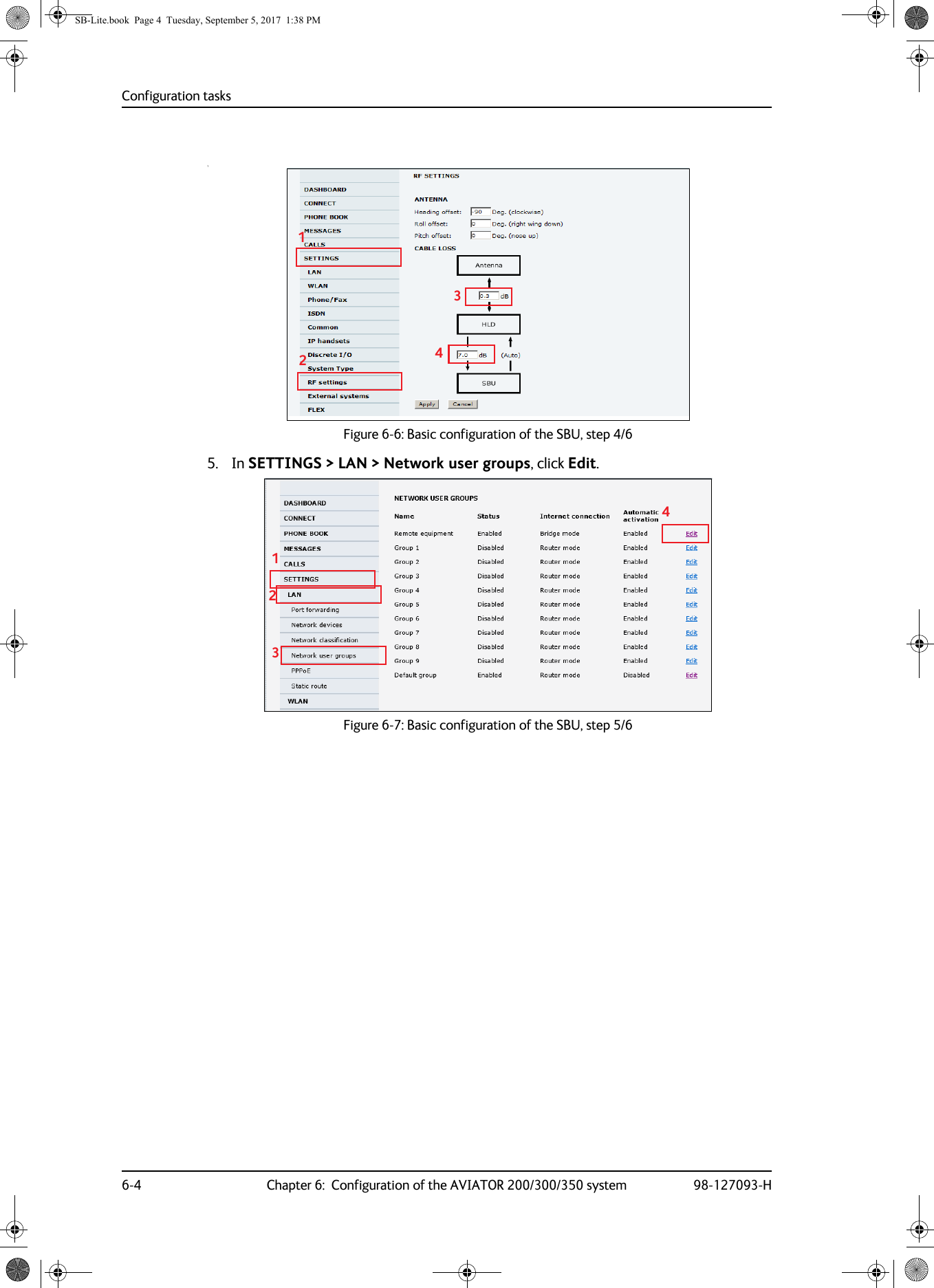 Configuration tasks6-4 Chapter 6:  Configuration of the AVIATOR 200/300/350 system 98-127093-H5. In SETTINGS &gt; LAN &gt; Network user groups, click Edit.Figure 6-7:  Basic configuration of the SBU, step 5/61Figure 6-6:  Basic configuration of the SBU, step 4/612341243SB-Lite.book  Page 4  Tuesday, September 5, 2017  1:38 PM