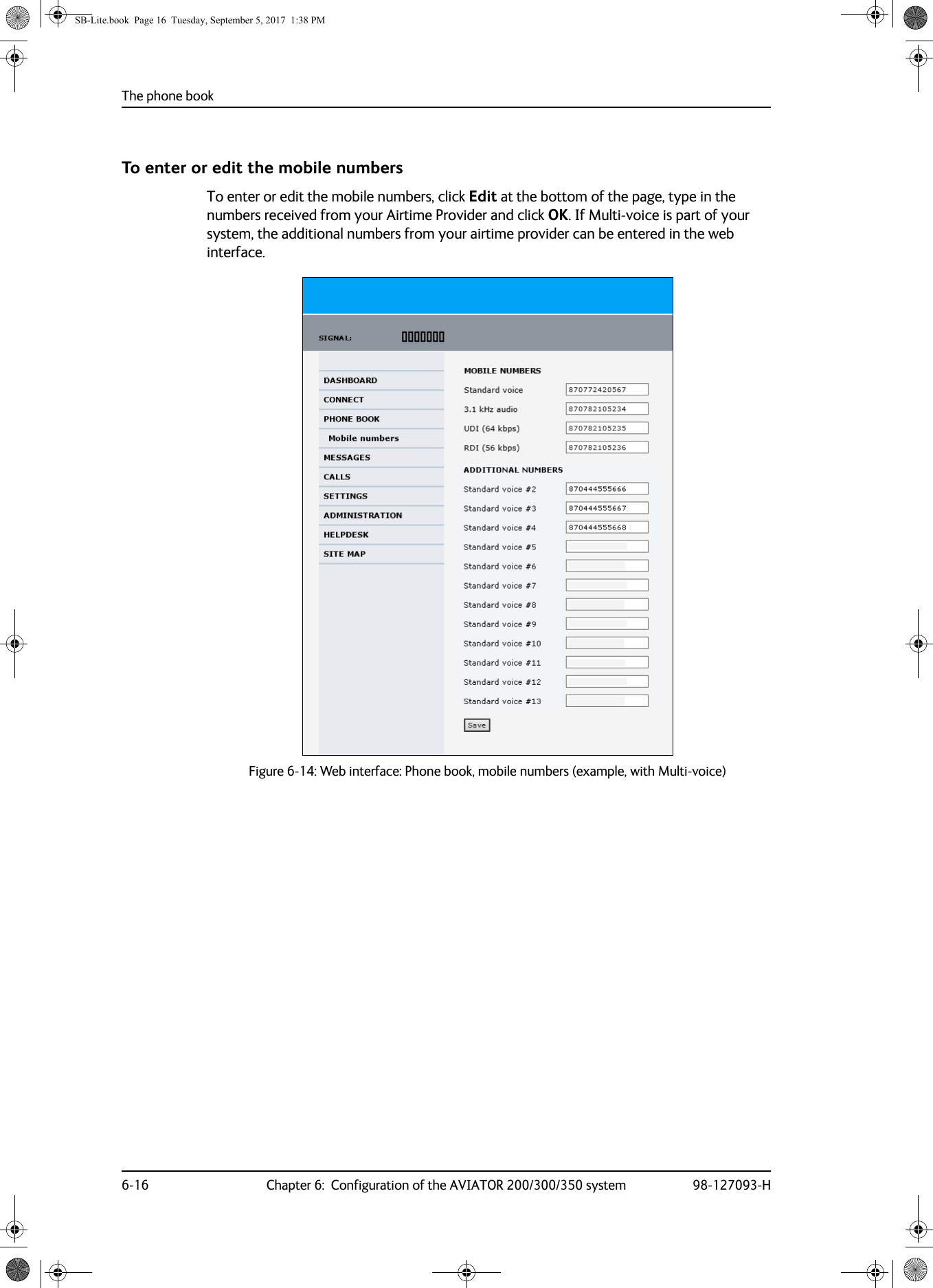 The phone book6-16 Chapter 6:  Configuration of the AVIATOR 200/300/350 system 98-127093-HTo enter or edit the mobile numbersTo enter or edit the mobile numbers, click Edit at the bottom of the page, type in the numbers received from your Airtime Provider and click OK. If Multi-voice is part of your system, the additional numbers from your airtime provider can be entered in the web interface.Figure 6-14:  Web interface: Phone book, mobile numbers (example, with Multi-voice)SB-Lite.book  Page 16  Tuesday, September 5, 2017  1:38 PM