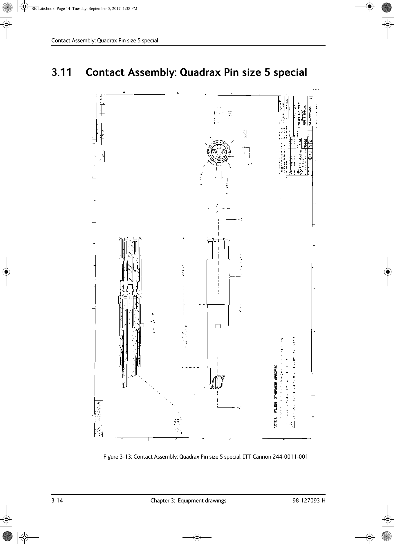 Contact Assembly: Quadrax Pin size 5 special3-14 Chapter 3:  Equipment drawings 98-127093-H3.11 Contact Assembly: Quadrax Pin size 5 specialFigure 3-13:  Contact Assembly: Quadrax Pin size 5 special: ITT Cannon 244-0011-001 SB-Lite.book  Page 14  Tuesday, September 5, 2017  1:38 PM