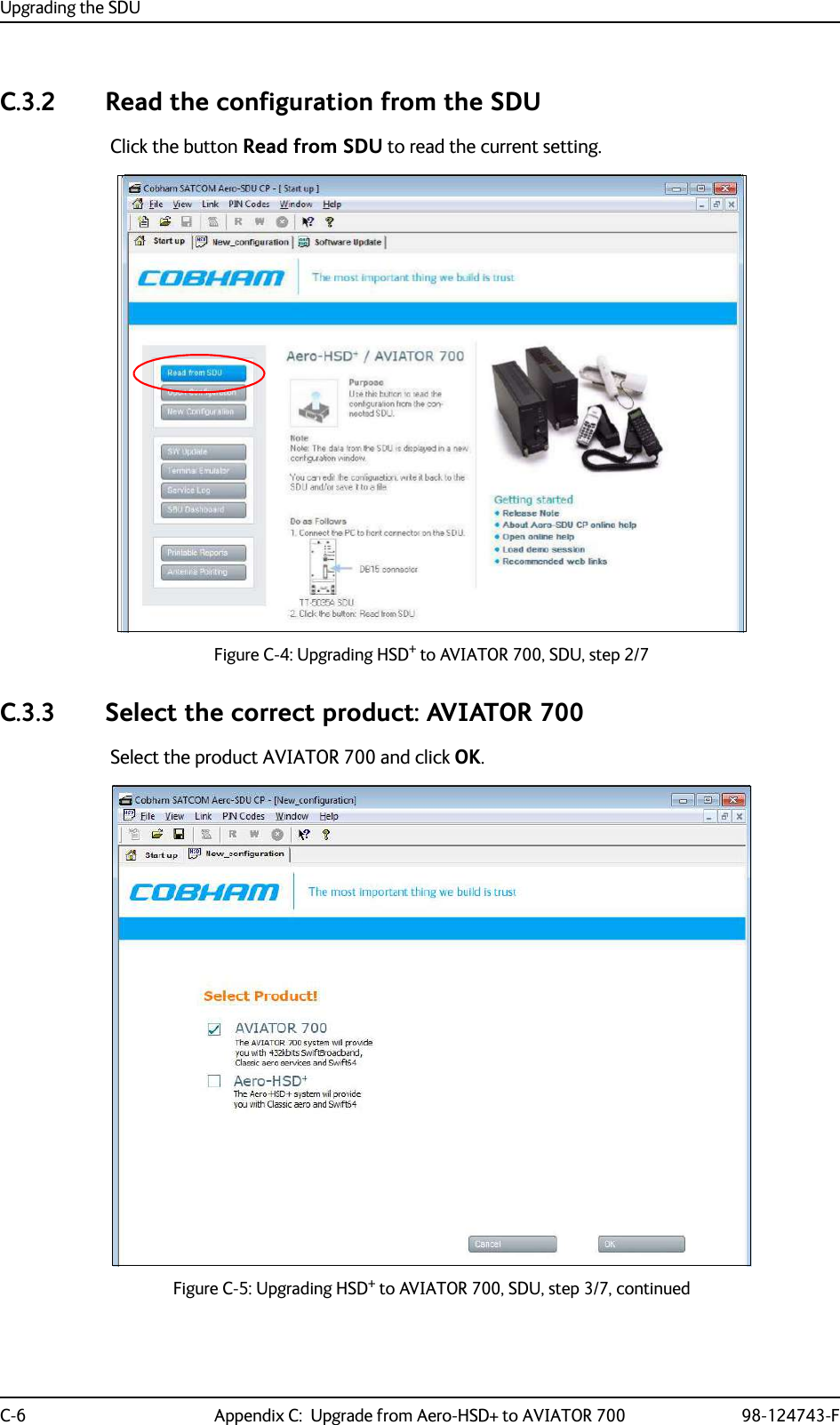 Upgrading the SDUC-6 Appendix C:  Upgrade from Aero-HSD+ to AVIATOR 700 98-124743-FC.3.2 Read the configuration from the SDUClick the button Read from SDU to read the current setting.Figure C-4: Upgrading HSD+ to AVIATOR 700, SDU, step 2/7C.3.3 Select the correct product: AVIATOR 700Select the product AVIATOR 700 and click OK.Figure C-5: Upgrading HSD+ to AVIATOR 700, SDU, step 3/7, continued
