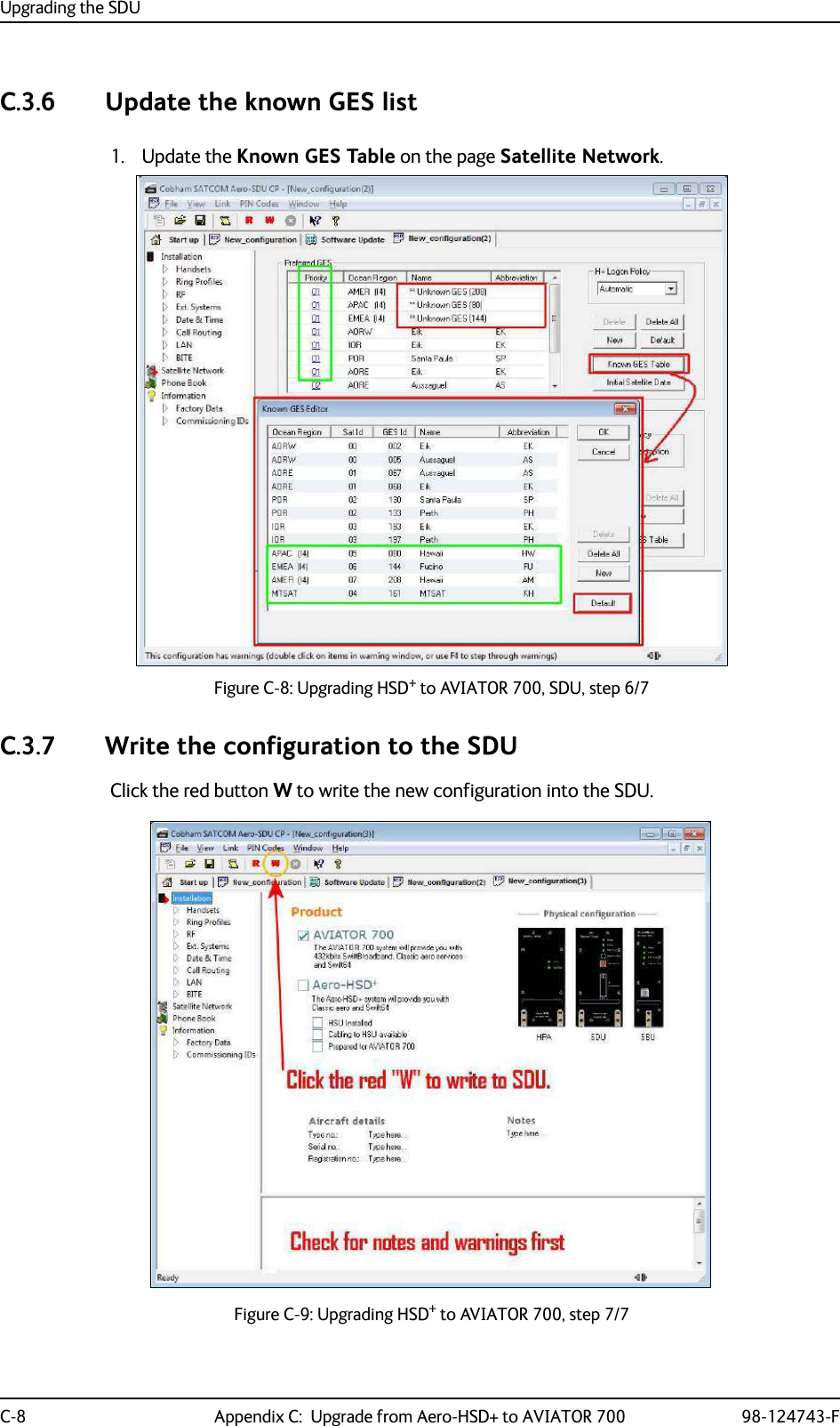 Upgrading the SDUC-8 Appendix C:  Upgrade from Aero-HSD+ to AVIATOR 700 98-124743-FC.3.6 Update the known GES list1. Update the Known GES Table on the page Satellite Network.Figure C-8: Upgrading HSD+ to AVIATOR 700, SDU, step 6/7C.3.7 Write the configuration to the SDUClick the red button W to write the new configuration into the SDU.Figure C-9: Upgrading HSD+ to AVIATOR 700, step 7/7