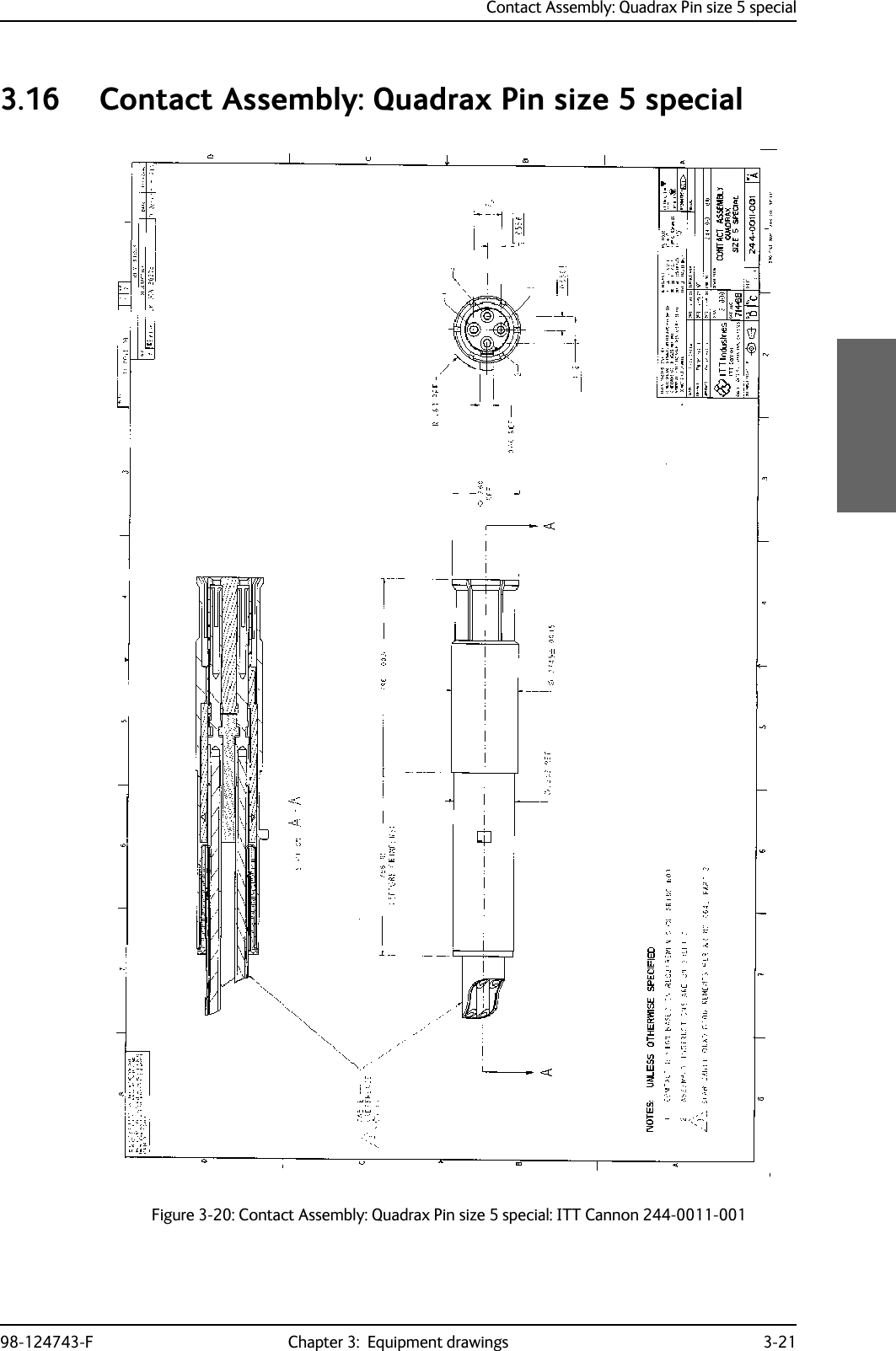Contact Assembly: Quadrax Pin size 5 special98-124743-F Chapter 3:  Equipment drawings 3-213.16 Contact Assembly: Quadrax Pin size 5 specialFigure 3-20: Contact Assembly: Quadrax Pin size 5 special: ITT Cannon 244-0011-001 