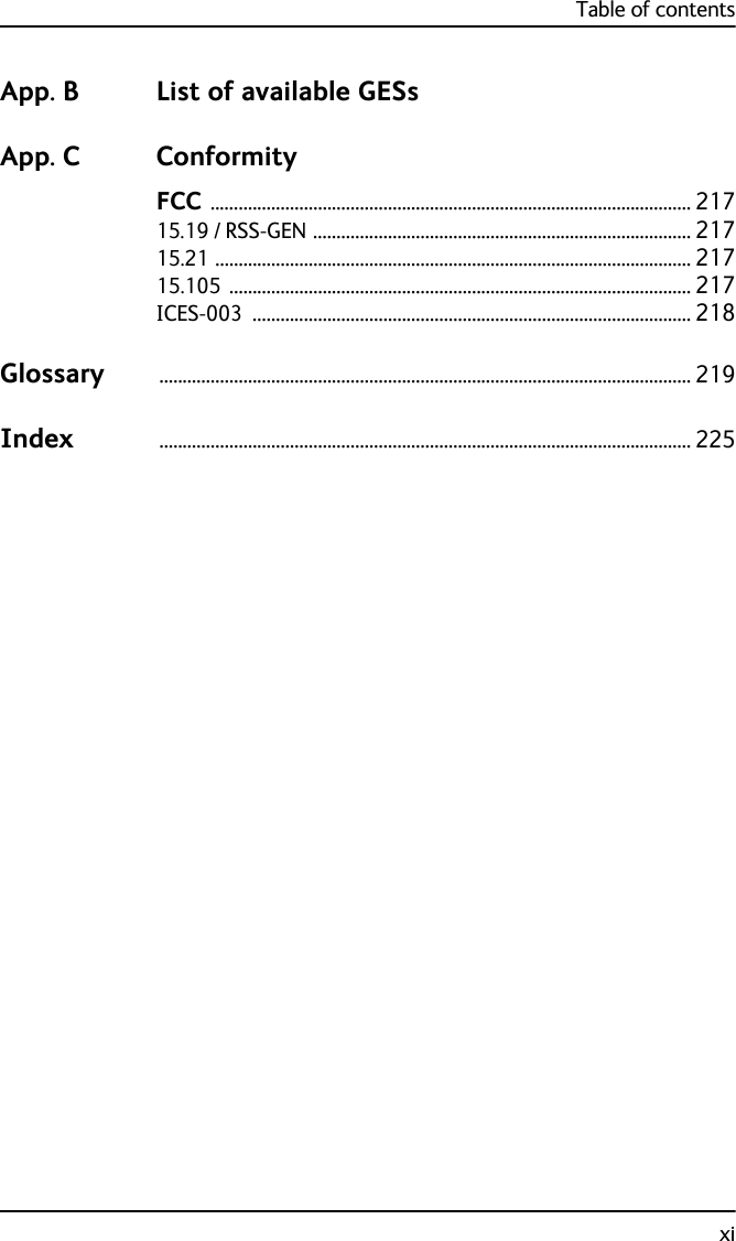 Table of contentsxiApp. B List of available GESsApp. C ConformityFCC ....................................................................................................... 21715.19 / RSS-GEN ................................................................................. 21715.21 ...................................................................................................... 21715.105 ................................................................................................... 217ICES-003 .............................................................................................. 218Glossary .................................................................................................................. 219Index .................................................................................................................. 225