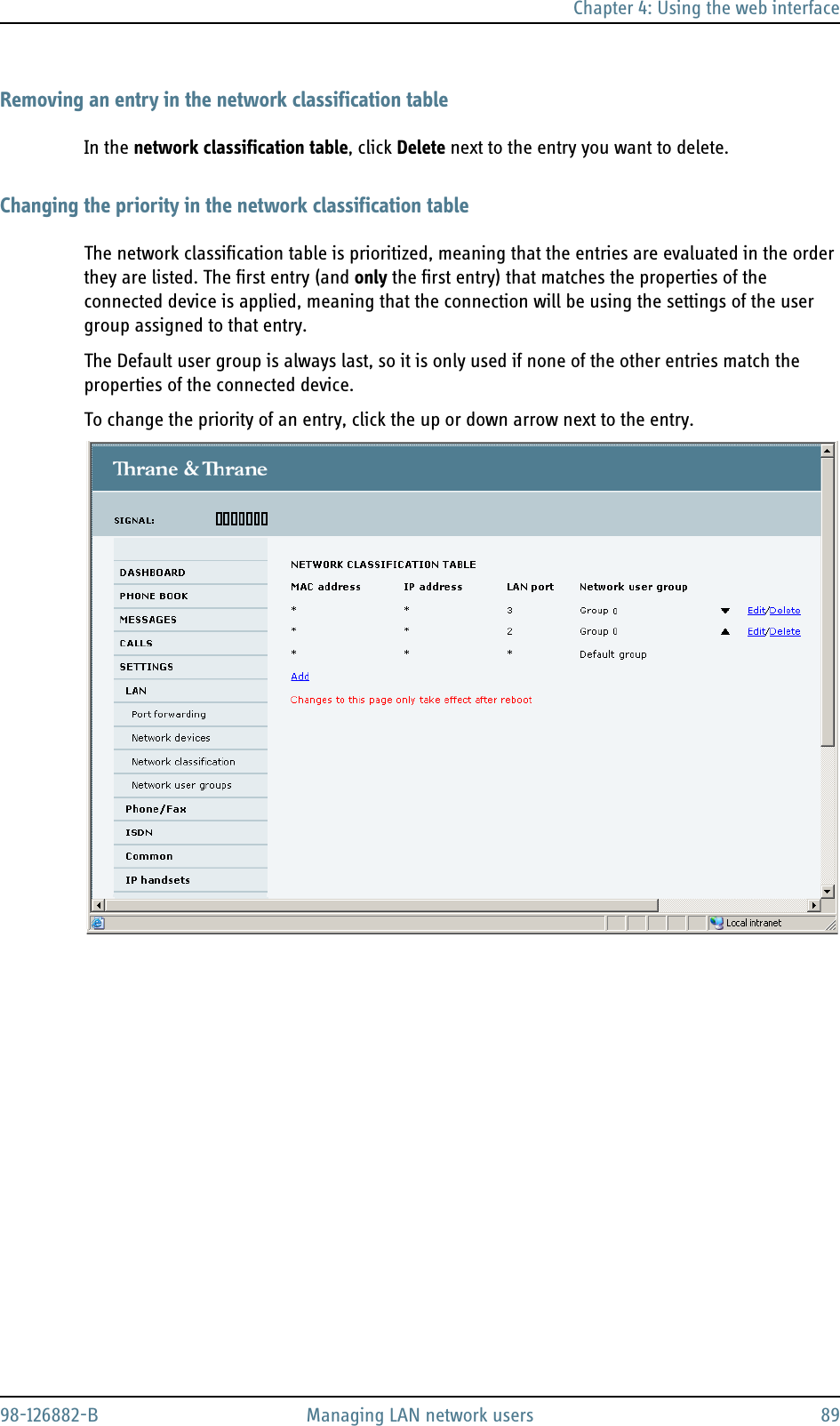 Chapter 4: Using the web interface98-126882-B Managing LAN network users 89Removing an entry in the network classification tableIn the network classification table, click Delete next to the entry you want to delete.Changing the priority in the network classification tableThe network classification table is prioritized, meaning that the entries are evaluated in the order they are listed. The first entry (and only the first entry) that matches the properties of the connected device is applied, meaning that the connection will be using the settings of the user group assigned to that entry.The Default user group is always last, so it is only used if none of the other entries match the properties of the connected device.To change the priority of an entry, click the up or down arrow next to the entry. 