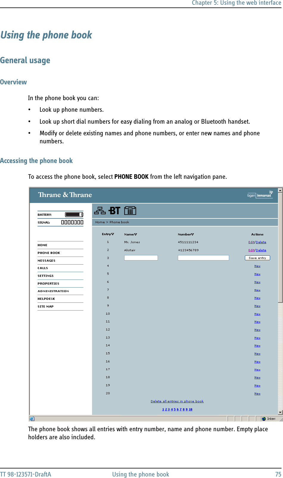 Chapter 5: Using the web interfaceTT 98-123571-DraftA Using the phone book 75Using the phone bookGeneral usageOverviewIn the phone book you can:• Look up phone numbers.• Look up short dial numbers for easy dialing from an analog or Bluetooth handset. • Modify or delete existing names and phone numbers, or enter new names and phone numbers.Accessing the phone bookTo access the phone book, select PHONE BOOK from the left navigation pane. The phone book shows all entries with entry number, name and phone number. Empty place holders are also included. 