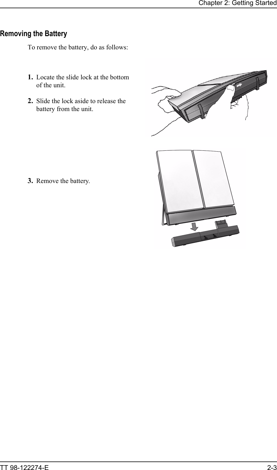 Chapter 2: Getting StartedTT 98-122274-E 2-3Removing the BatteryTo remove the battery, do as follows:1. Locate the slide lock at the bottom of the unit.2. Slide the lock aside to release the battery from the unit.3. Remove the battery.