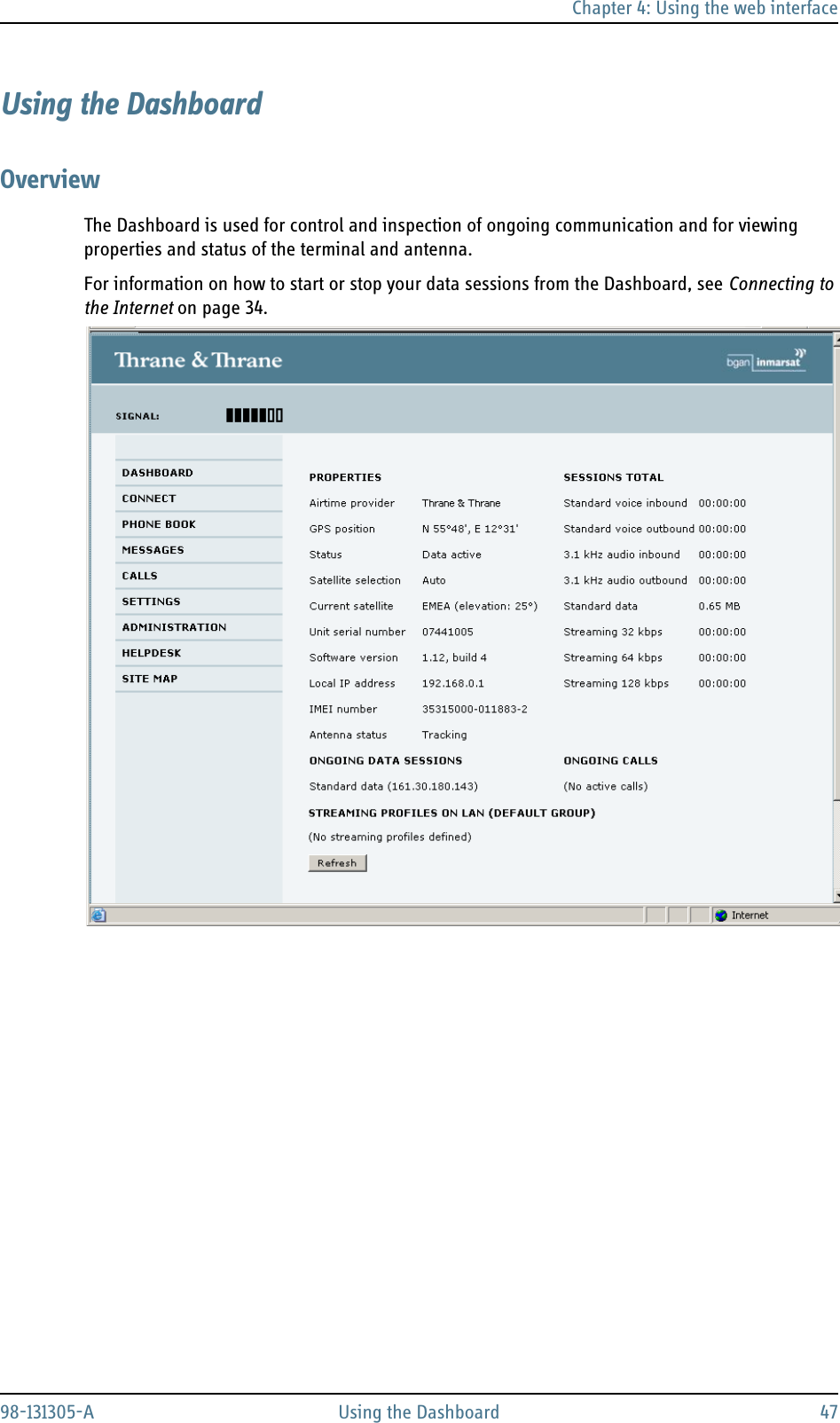 Chapter 4: Using the web interface98-131305-A Using the Dashboard 47Using the DashboardOverviewThe Dashboard is used for control and inspection of ongoing communication and for viewing properties and status of the terminal and antenna.For information on how to start or stop your data sessions from the Dashboard, see Connecting to the Internet on page 34. 