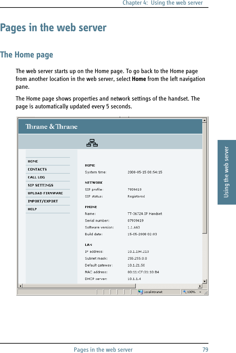 Chapter 4:  Using the web serverPages in the web server 794444Using the web serverPages in the web serverThe Home pageThe web server starts up on the Home page. To go back to the Home page from another location in the web server, select Home from the left navigation pane.The Home page shows properties and network settings of the handset. The page is automatically updated every 5 seconds.