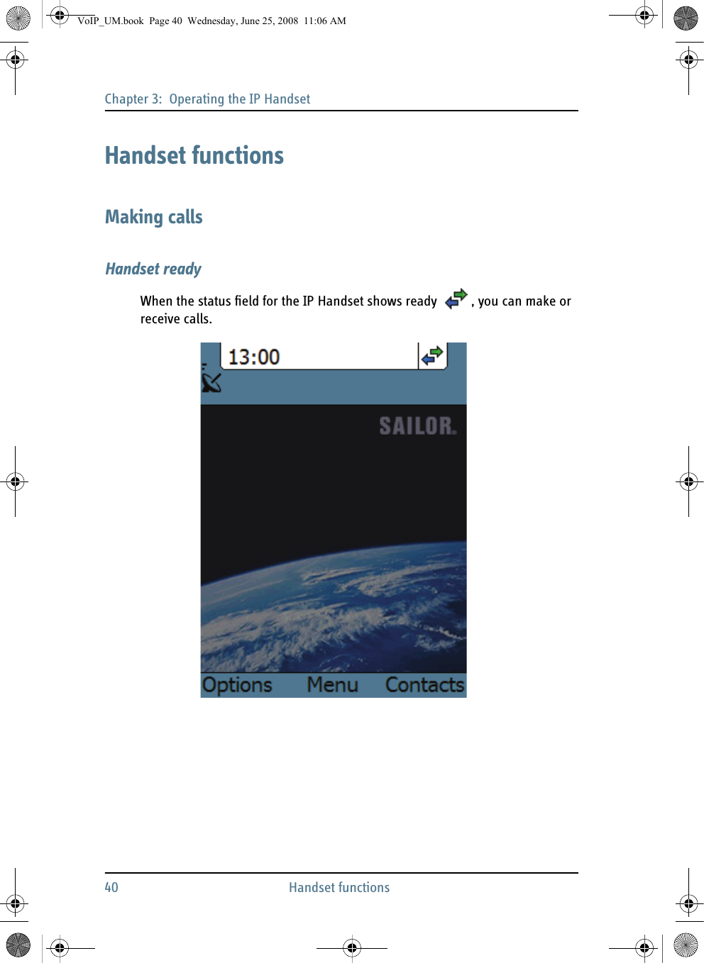 Chapter 3:  Operating the IP Handset40 Handset functionsHandset functionsMaking callsHandset readyWhen the status field for the IP Handset shows ready  , you can make or receive calls.VoIP_UM.book  Page 40  Wednesday, June 25, 2008  11:06 AM