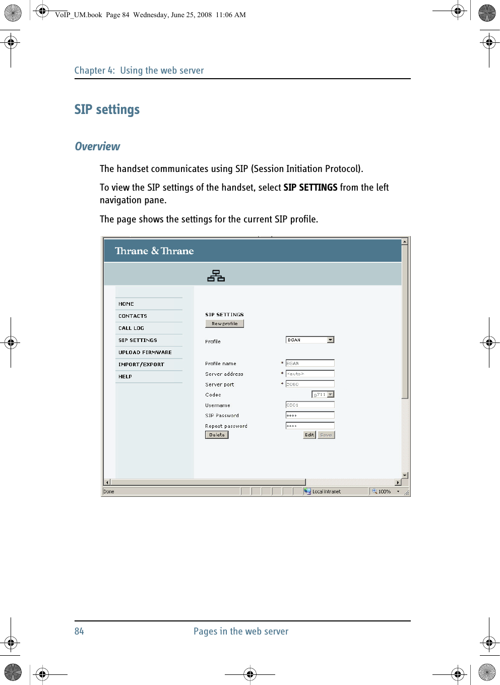 Chapter 4:  Using the web server84 Pages in the web serverSIP settingsOverviewThe handset communicates using SIP (Session Initiation Protocol). To view the SIP settings of the handset, select SIP SETTINGS from the left navigation pane.The page shows the settings for the current SIP profile.VoIP_UM.book  Page 84  Wednesday, June 25, 2008  11:06 AM