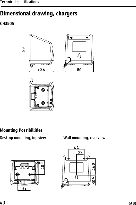 Technical specifications40Dimensional drawing, chargersCH35053740442246.830.5Mounting PossibillitiesDesktop mounting, top view                 Wall mounting, rear view 70.487800845