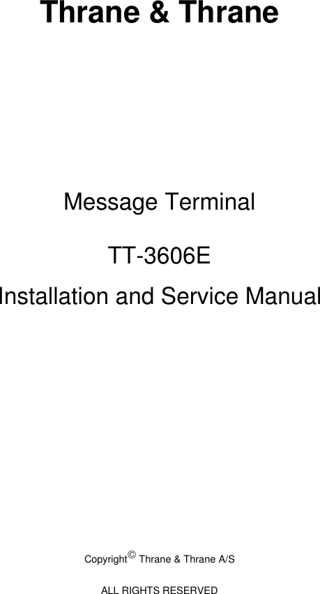 Thrane &amp; ThraneMessage TerminalTT-3606EInstallation and Service ManualCopyright Thrane &amp; Thrane A/SALL RIGHTS RESERVED