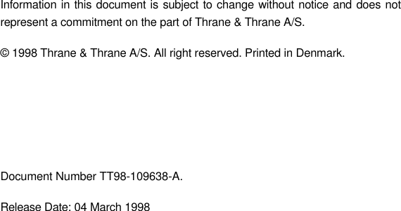 Information in this document is subject to change without notice and does notrepresent a commitment on the part of Thrane &amp; Thrane A/S.© 1998 Thrane &amp; Thrane A/S. All right reserved. Printed in Denmark.Document Number TT98-109638-A.Release Date: 04 March 1998